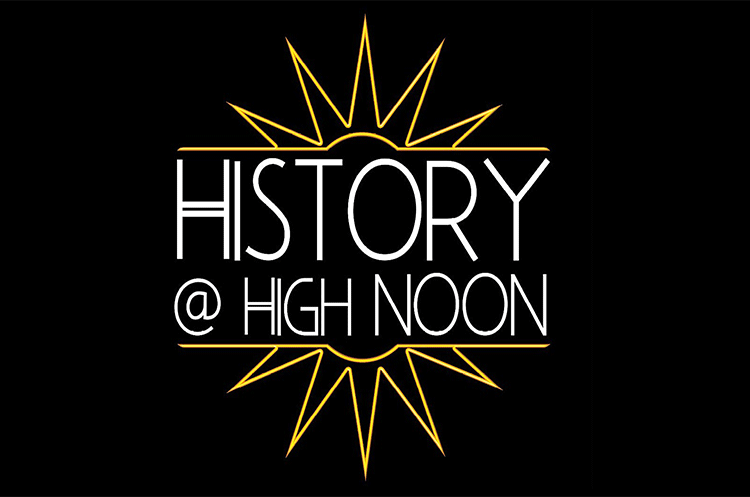 History at High Noon virtual lunchtime lecture series from the Missiles and More Museum
